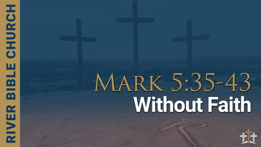 Mark 5:35-43 | Without Faith