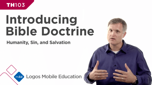 TH103 Introducing Bible Doctrine III: Humanity, Sin, and Salvation