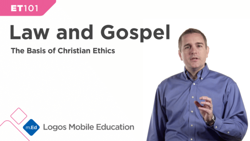 ET101 Law and Gospel: The Basis of Christian Ethics