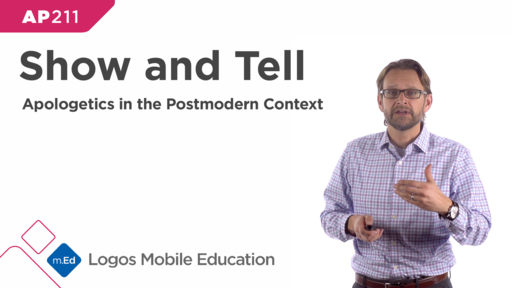 AP211 Show and Tell: Apologetics in the Postmodern Context