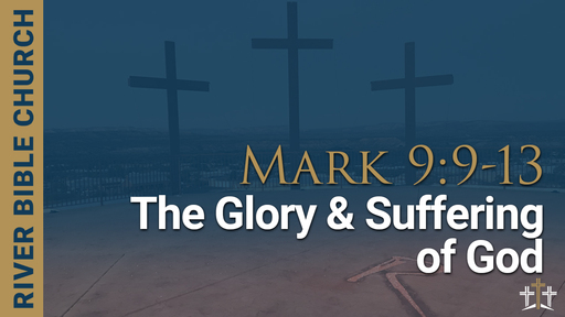 Mark 9:9-13| The Glory and Suffering of God