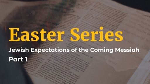 Easter Series - Jewish Expectations (part 1)
