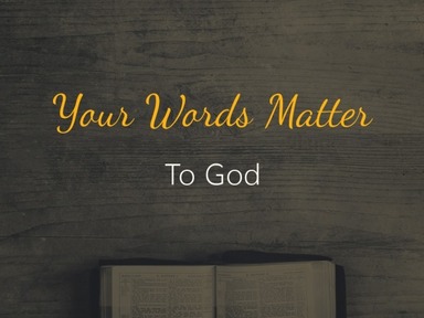 Your Words Matter to God