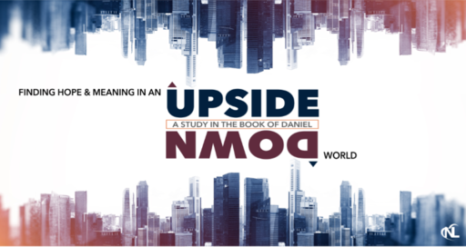 02.28.21 | Finding Hope & Meaning In An Upside Down World :: A Study in the Book of Daniel [Part 8]