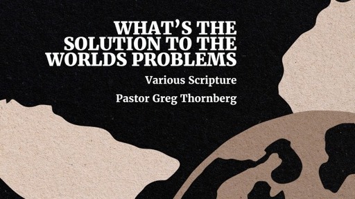 What's The Solution To The World's Problems - Various Scriptures