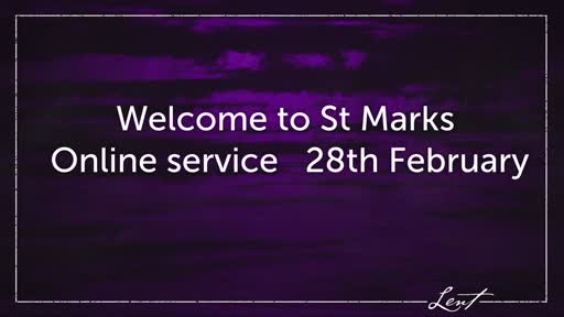 St Mark's Online Service 28 February St Mark's Online Service 28 February