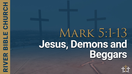 Mark 5:1-13 | Jesus, Demons And the Beggars