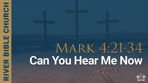Mark 4:21-34 | Can You Hear Me Now