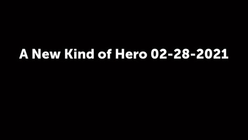 A New Kind of Hero 02-28-2021