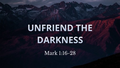 2-28-21 Unfriend the Darkness