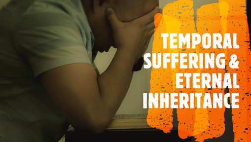 Temporal Suffering and Eternal Inheritance - 1 Peter 1:1-9