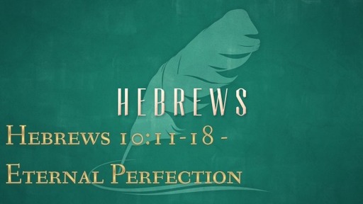 Hebrews 10:11-18 - Eternal Perfection
