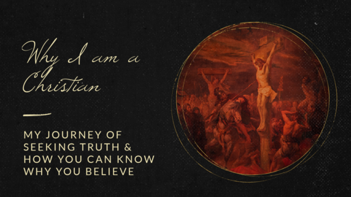 Why I am a Christian: Objective Truth is Real (Lesson 1: Part 1)