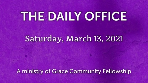 The Daily Office - March 13, 2021
