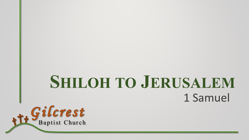 1 Samuel: Shiloh to Jerusalem