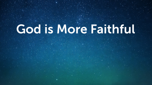 God is More Faithful