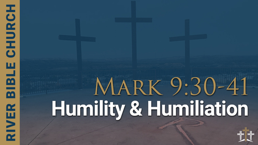 Mark 9:30-41 | Humility & Humiliation
