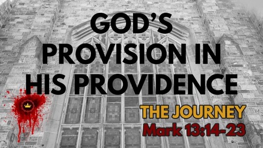 God’s Provision In His Providence: Mark 13:14-23
