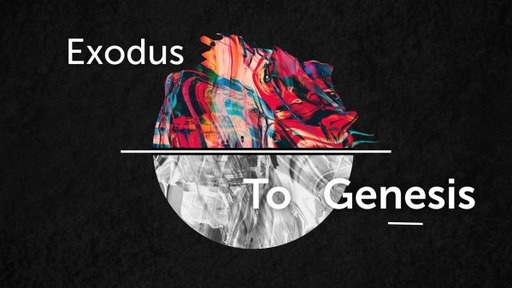 Exodus To Genesis