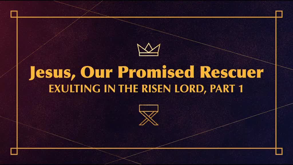 Jesus, Our Promised Rescuer: Exulting in the Risen Lord, Part 1 - Logos ...