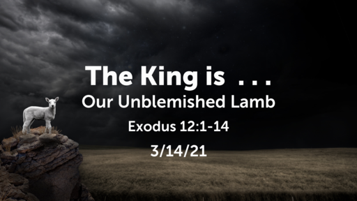 The King is . . . Our Unblemished Lamb -- 03/14/2021 - Logos Sermons