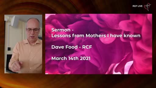 RCF 140321 - All Aged Service - Mothers Day - Dave Food - Lessons learned from Mothers I have known RCF 140321 - All Aged Service - Mothers Day - Dave Food - Lessons learned from Mothers I have known