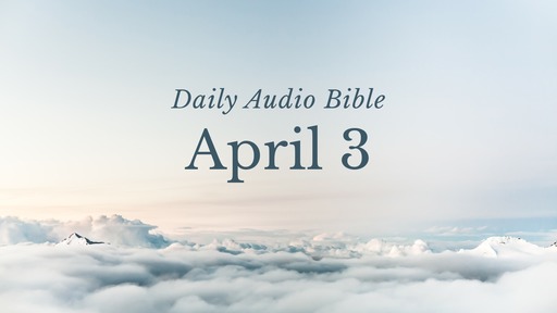 Daily Audio Bible – April 3, 2017