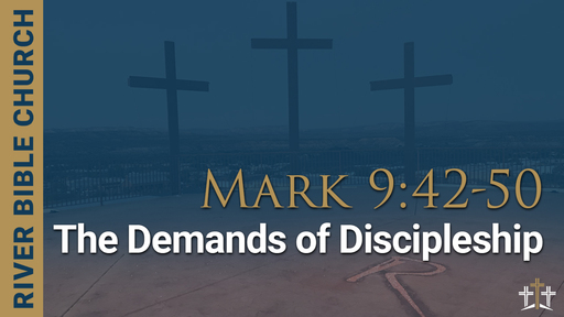 Mark 9:42-50 | The Demands of Discipleship