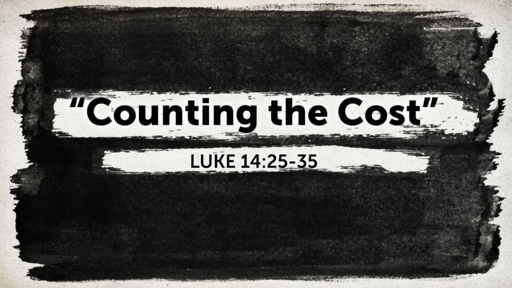 "Counting the Cost" (Luke 14:25-35)