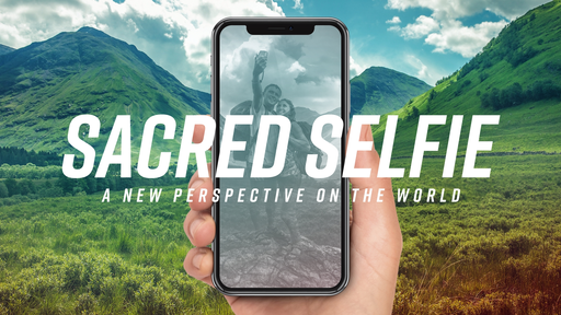 Sacred Selfie Part 3  Be Transformed