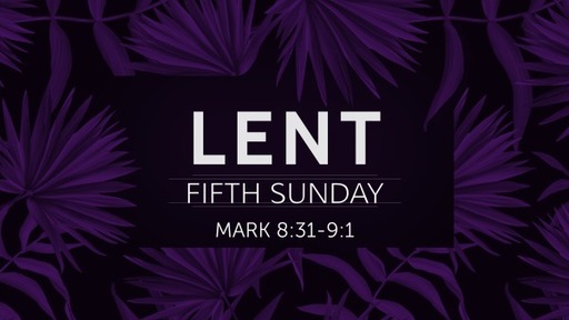 Fifth  Sunday of Lent - 2021