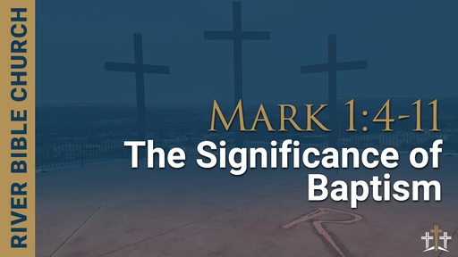Mark 1:4-11 | The Significance of Baptism 