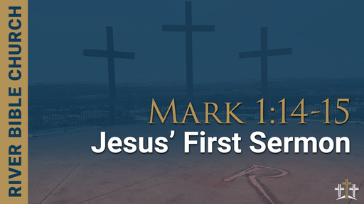 Mark 1:14-15 | Jesus’ First Sermon 