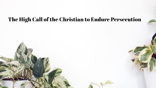 The High Call of the Christian to Endure Persecution