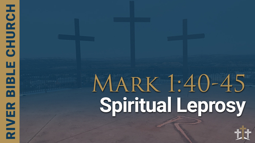 Mark 1:40-45 | Spiritual Leprosy 