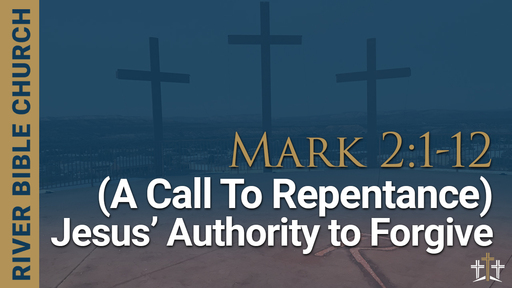 Mark 2:1-12 | A Call To Repentance / Jesus’ Authority To Forgive 