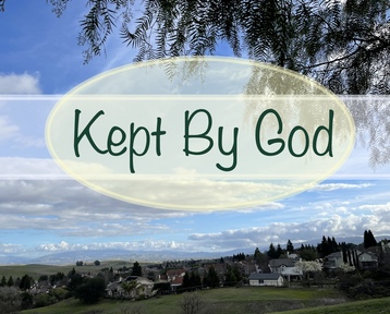 Kept By God- Notes in 1 Peter 1:3-5