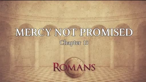Mercy Not Promised - Romans 15:8-13 Mercy Not Promised - Romans 15:8-13
