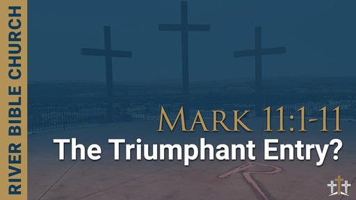 Mark 11:1-11 | The Triumphant Entry?