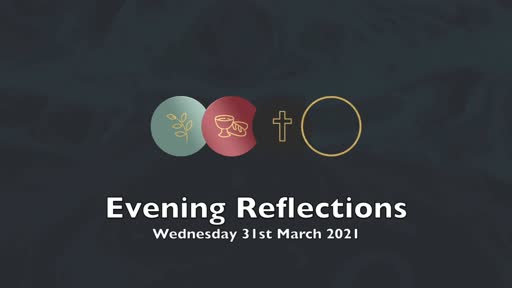 Passion Week Reflections (31-MAR-2021)