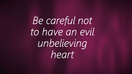 Be careful not to have an unbelieving heart