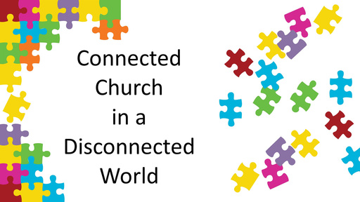 Connected church in a disconnected world