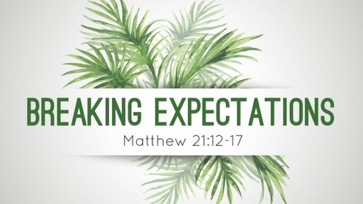 Palm Sunday - Breaking Expectations