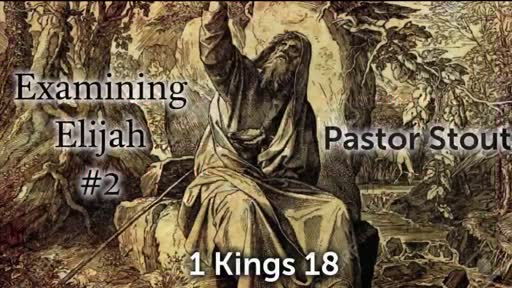 Elijah Examining #2 - 1 Kings 18:1-2 Elijah Examining #2 - 1 Kings 18:1-2