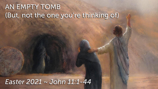 An Empty Tomb (Easter 2021)