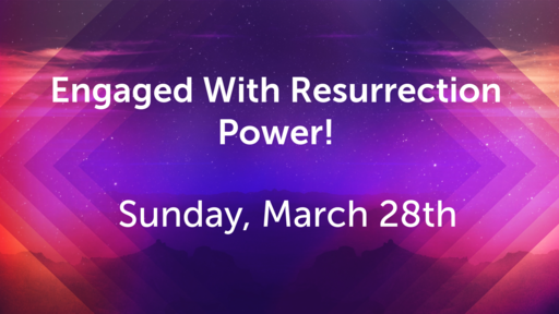 Engaged With Resurrection Power!