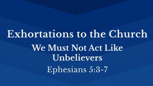 Exhortations to the Church - A Study in Ephesians