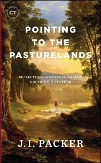 New J. I. Packer book: Pointing to the Pasturelands