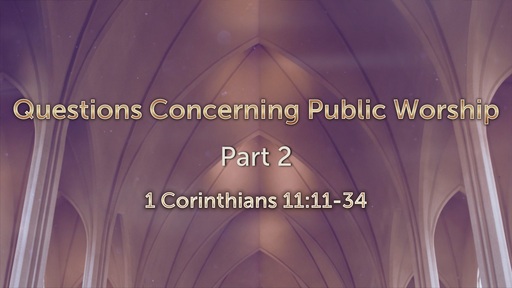 Questions Concerning Public Worship, Part 2 - Mar. 31st, 2021