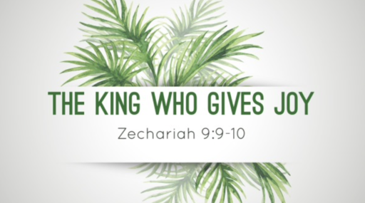 The King Who Gives Joy (Zechariah 9:9-10)